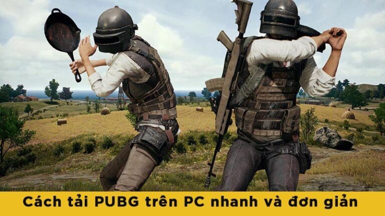 Hướng Dẫn Cách Tải PUBG Trên PC Nhanh Và Đơn Giản