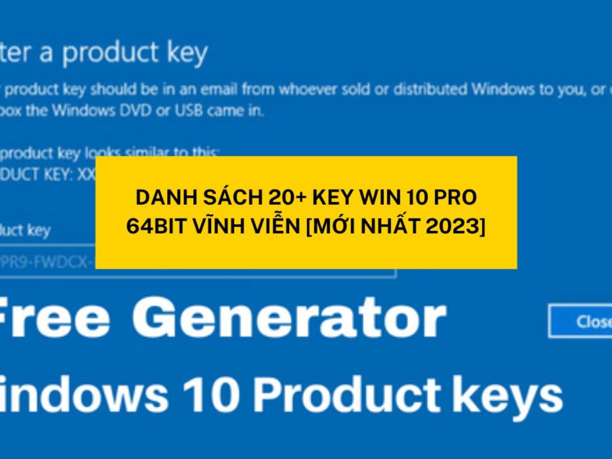 Danh Sách 20+ Key Win 10 Pro 64Bit Vĩnh Viễn [Mới Nhất 2023]