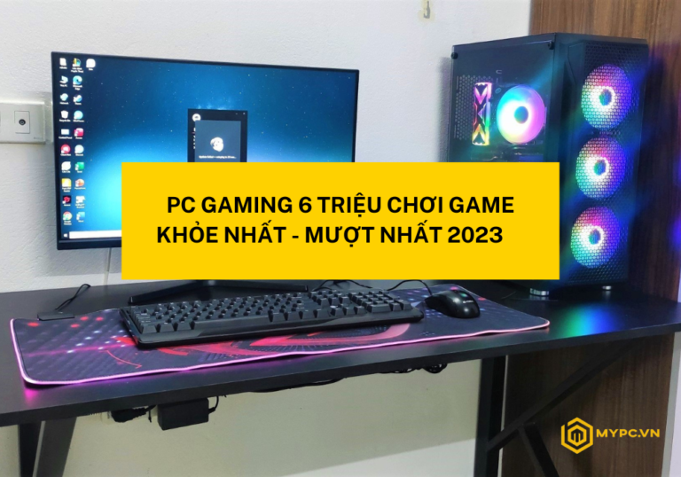 Build 3 Cấu Hình PC Gaming 6 Triệu Chơi Game Mạnh Mẽ Giá Tốt Nhất 2023