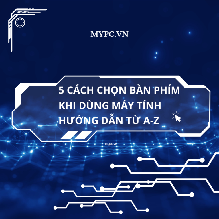 5 Cách Chọn Bàn Phím Khi Dùng Máy Tính: Hướng Dẫn Từ A-Z