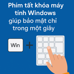 Phím tắt khóa máy tính Windows giúp bảo mật chỉ trong một giây