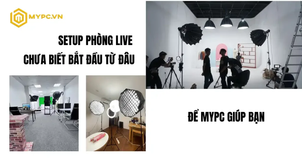 Đã Có Ý Tưởng, Chưa Có Bản Thiết Kế? Tìm Đơn Vị Setup Phòng Live Chuyên Nghiệp – Lựa Chọn Hàng Đầu MYPC