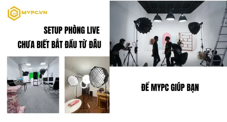 Đã Có Ý Tưởng, Chưa Có Bản Thiết Kế? Tìm Đơn Vị Setup Phòng Live Chuyên Nghiệp – Lựa Chọn Hàng Đầu MyPC