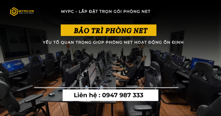 BẢO TRÌ PHÒNG NET UY TÍN – DUY TRÌ HIỆU SUẤT, TỐI ĐA HÓA LỢI NHUẬN