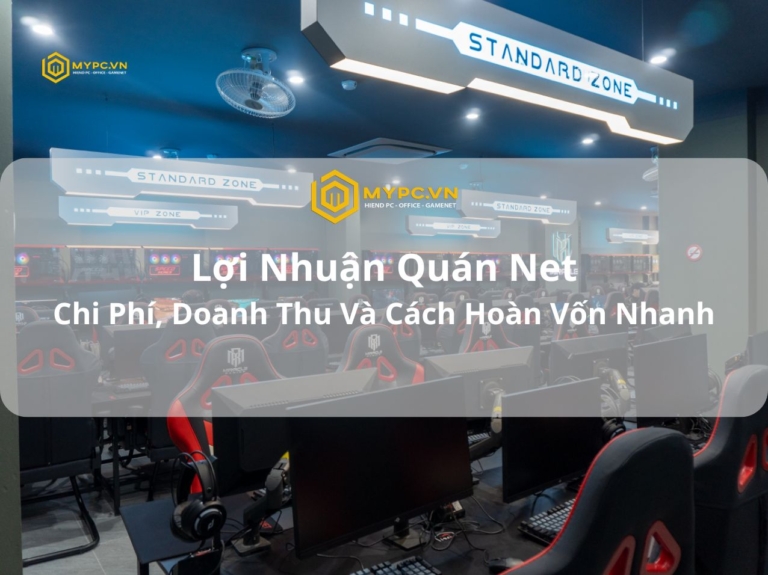 Lợi Nhuận Quán Net 2026: Chi Phí, Doanh Thu Và Cách Hoàn Vốn Nhanh